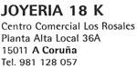 JOYERIA 18K - CENTRO COMERCIAL LOS ROSALES - PLANTA ALTA LOCAL 36A - TELF: 981 12.80.57 - A CORUA